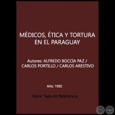 MÉDICOS, ÉTICA Y TORTURA EN EL PARAGUAY - Autores: ALFREDO BOCCIA PAZ / CARLOS PORTILLO / CARLOS ARESTIVO - Año 1992
